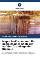 Sandra Cayupan Constanzo - Mapuche-Frauen und ihr gemeinsames Eheleben auf der Grundlage der Bigamie