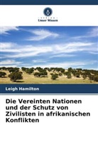 Leigh Hamilton - Die Vereinten Nationen und der Schutz von Zivilisten in afrikanischen Konflikten