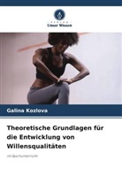 Galina Kozlova - Theoretische Grundlagen für die Entwicklung von Willensqualitäten