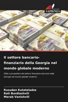 Rati Burdiashvili, Rusudan Kutateladze, Merab Vanishvili - Il settore bancario-finanziario della Georgia nel mondo globale moderno