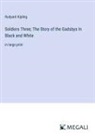 Rudyard Kipling - Soldiers Three; The Story of the Gadsbys In Black and White