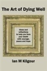 Ian M Kilgour - The Art of Dying Well