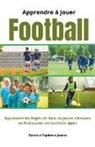 Gustavo Espinosa Juarez - Apprendre à Jouer Football Apprendre les règles de Base du jeu et s'Amuser en Pratiquant cet Excellent Sport