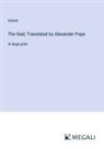 Homer - The Iliad; Translated by Alexander Pope
