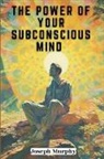 Joseph Murphy - The Power of Your Subconscious Mind