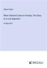 Gilbert Parker - When Valmond Came to Pontiac; The Story of a Lost Napoleon