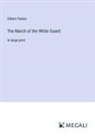 Gilbert Parker - The March of the White Guard