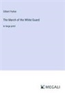 Gilbert Parker - The March of the White Guard