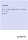 Gilbert Parker - At the Sign of the Eagle; And There Is Sorrow on the Sea