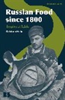 Catriona Kelly - Russian Food since 1800