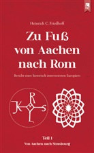Heinrich C Friedhoff, Heinrich C. Friedhoff - Zu Fuß von Aachen nach Rom: Bericht eines historisch interessierten Europäers
