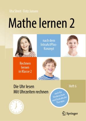 Fritz Jansen, Uta Streit - Mathe lernen 2 nach dem IntraActPlus-Konzept Rechnen lernen in Klasse 2 - Heft 6: Die Uhr lesen, mit Uhrzeiten rechnen - auch für Förderschule und Dyskalkulie-Therapie