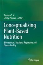 Praveen, Shelly Praveen, Ramesh S V, Ramesh S. V. - Conceptualizing Plant-Based Nutrition