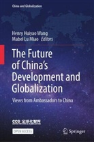 Henry Huiyao Wang, Lu Miao, Mabel Lu Miao, Henry Huiyao Wang, Huiyao Wang - The Future of China's Development and Globalization