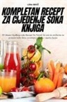 Lena Bro¿ - KOMPLETAN RECEPT ZA CIJEDENJE SOKA KNJIGA