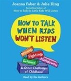 Joanna Faber, Joanna/ King Faber, Julie King, Joanna Faber - How to Talk When Kids Won't Listen (Audio book)