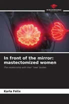 Karla Félix - In front of the mirror: mastectomized women