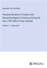 Alexander Von Humboldt - Personal Narrative of Travels to the Equinoctial Regions of America, During the Year 1799-1804; In Three Volumes