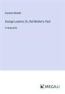 Susanna Moodie - George Leatrim; Or, the Mother's Test
