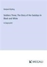 Rudyard Kipling - Soldiers Three; The Story of the Gadsbys In Black and White