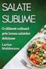 Larisa Moldovanu - Salate Sublime