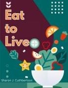 Sharon J. Cuthbertson - Eat to Live