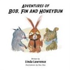 Linda Lawrence, Linda A Lawrence, Tbd - Adventures of Bob, Fin and Honeybun