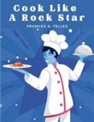 Frances A. Telles - Cook Like a Rock Star