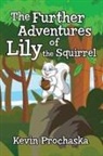 Kevin Prochaska - The Further Adventures of Lily the Squirrel
