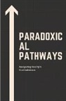 Rita Harvey - Paradoxical Pathways: Navigating Reality's Contradictions