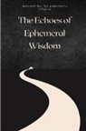 Rita Harvey - The Echoes of Ephemeral Wisdom: Navigating the Labyrinth of Existence