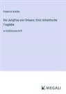Friedrich Schiller - Die Jungfrau von Orleans; Eine romantische Tragödie