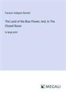 Frances Hodgson Burnett - The Land of the Blue Flower; And, In The Closed Room