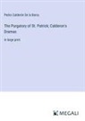 Pedro Calderón De La Barca - The Purgatory of St. Patrick; Calderon's Dramas