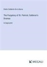 Pedro Calderón De La Barca - The Purgatory of St. Patrick; Calderon's Dramas