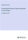 Ferdinand Raimund - Die gefesselte Phantasie; Original-Zauberspiel in zwei Aufzügen