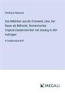 Ferdinand Raimund - Das Mädchen aus der Feenwelt; oder, Der Bauer als Millionär, Romantisches Original-Zaubermärchen mit Gesang in drei Aufzügen