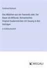 Ferdinand Raimund - Das Mädchen aus der Feenwelt; oder, Der Bauer als Millionär, Romantisches Original-Zaubermärchen mit Gesang in drei Aufzügen