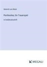Heinrich von Kleist - Penthesilea; Ein Trauerspiel