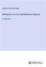 Anglicus Bartholomaeus - Mediaeval Lore from Bartholomew Anglicus