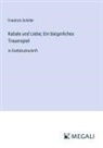 Friedrich Schiller - Kabale und Liebe; Ein bürgerliches Trauerspiel