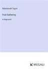 Rabindranath Tagore - Fruit-Gathering
