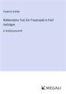 Friedrich Schiller - Wallensteins Tod; Ein Trauerspiel in Fünf Aufzügen