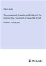 William Wake - The suppressed Gospels and Epistles of the original New Testament of Jesus the Christ