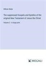 William Wake - The suppressed Gospels and Epistles of the original New Testament of Jesus the Christ