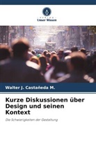 Walter J Castañeda M, Walter J. Castañeda M. - Kurze Diskussionen über Design und seinen Kontext