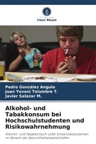 Pedro González Angulo, Sal, Javier Salazar M., Juan Yovani Telumbre T, Juan Yovani Telumbre T. - Alkohol- und Tabakkonsum bei Hochschulstudenten und Risikowahrnehmung
