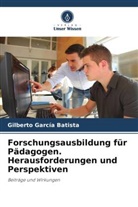 Gilberto Garcia Batista - Forschungsausbildung für Pädagogen. Herausforderungen und Perspektiven