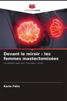 Karla Félix - Devant le miroir : les femmes mastectomisées