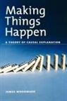 James Woodward, James (Professor of Philosophy Woodward - Making Things Happen